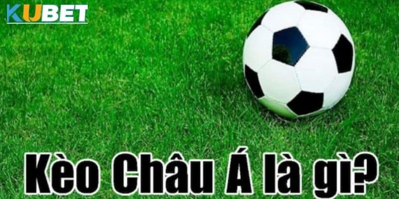 Đón nhận sự đa dạng với kèo châu Á trên Kubet