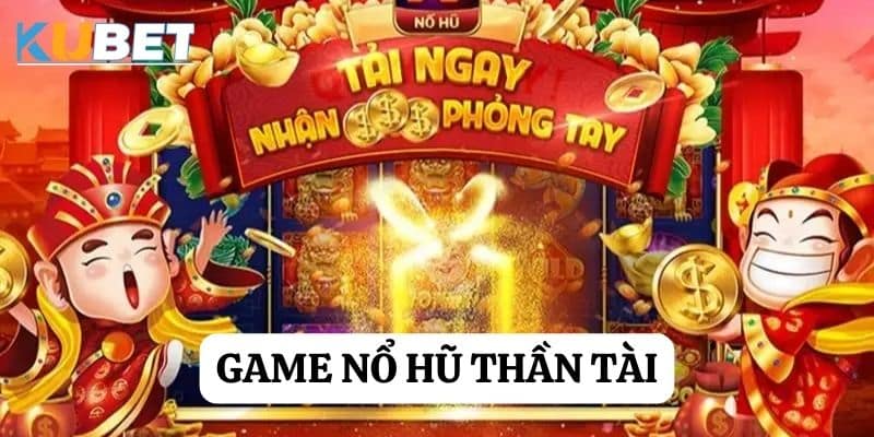 Game nổ hũ thần tài tại Kubet: Đón nhận may mắn và phú quý