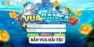 Bắn cá vua hải tặc tại Kubet: Hành trình săn kho báu